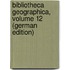 Bibliotheca Geographica, Volume 12 (German Edition)