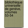 Bibliothèque Universelle De Genéve, Volumes 53-54 door Auguste Arthur De Rive