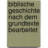Biblische Geschichte Nach Dem Grundtexte Bearbeitet door Jakob Auerbach