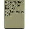 Biosurfactant Production From Oil Contaminated Soil by Vijaya Banashettappa