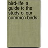 Bird-Life; A Guide To The Study Of Our Common Birds door Frank Michler Chapman