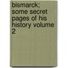 Bismarck; Some Secret Pages of His History Volume 2 door Dr Moritz Busch