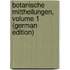 Botanische Mittheilungen, Volume 1 (German Edition)