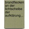 Brandflecken An Der Lichtscheibe Der Aufklärung... door Onbekend