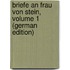 Briefe an Frau Von Stein, Volume 1 (German Edition)