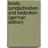 Briefe, Sendschreiben Und Bedenken (German Edition)
