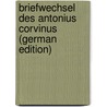 Briefwechsel Des Antonius Corvinus (German Edition) door Corvinus Antonius