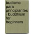 Budismo para principiantes / Buddhism for Beginners