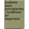 Budismo para principiantes / Buddhism for Beginners door Thubten Chodron