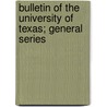 Bulletin of the University of Texas; General Series door University of Texas
