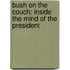 Bush On The Couch: Inside The Mind Of The President