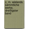 C. M. Wielands sämmtliche Werke, Dreißigster Band door Christoph Martin Wieland