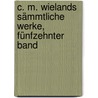 C. M. Wielands sämmtliche Werke, Fünfzehnter Band door Christoph Martin Wieland