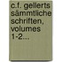 C.f. Gellerts Sämmtliche Schriften, Volumes 1-2...