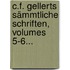 C.f. Gellerts Sämmtliche Schriften, Volumes 5-6...