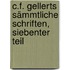 C.f. Gellerts sämmtliche Schriften, Siebenter Teil