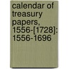 Calendar Of Treasury Papers, 1556-[1728]: 1556-1696 door Office Great Britain.