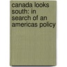 Canada Looks South: In Search of an Americas Policy door Peter McKenna