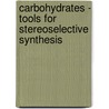 Carbohydrates - Tools for Stereoselective Synthesis door Mike Martin Kwabena Boysen