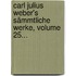 Carl Julius Weber's Sämmtliche Werke, Volume 25...