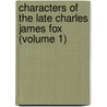 Characters of the Late Charles James Fox (Volume 1) by Samuel Parr