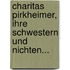 Charitas Pirkheimer, Ihre Schwestern und Nichten...
