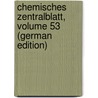 Chemisches Zentralblatt, Volume 53 (German Edition) door Deutscher Chemiker Verein