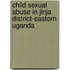 Child Sexual Abuse In Jinja District-Eastern Uganda