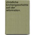 Christliche Kirchengeschichte seit der Reformation.