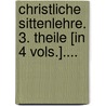 Christliche Sittenlehre. 3. Theile [in 4 Vols.].... by Wilhelm Martin L. De Wette