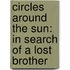 Circles Around the Sun: In Search of a Lost Brother