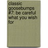 Classic Goosebumps #7: Be Careful What You Wish for by R.L. Stine