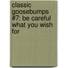 Classic Goosebumps #7: Be Careful What You Wish for door R.L. Stine