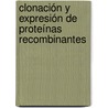 Clonación y Expresión de Proteínas Recombinantes door José Antonio Varela Silva