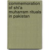 Commemoration Of Shi'a Muharram Rituals In Pakistan by Hafeez-ur-Rehman