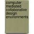 Computer Mediated Collaborative Design Environments