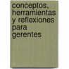 Conceptos, Herramientas y Reflexiones Para Gerentes by Yolanda Infante