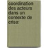Coordination des acteurs dans un contexte de crise: