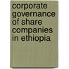 Corporate Governance Of Share Companies In Ethiopia by Hussein Ahmed Tura