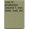 Cost of Production Volume 1; Iron, Steel, Coal, Etc door United States Bureau of Labor