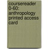 Coursereader 0-60: Anthropology Printed Access Card door Jay Gale