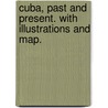 Cuba, Past and Present. With illustrations and map. door Richard Patrick Boyle. Davey