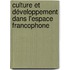 Culture et développement dans l'espace Francophone