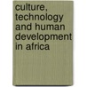 Culture, Technology And Human Development In Africa by Adeyemi Johnson Ademowo