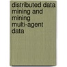 Distributed Data Mining And Mining Multi-agent Data by Vudasreenivasa Rao