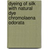 Dyeing Of Silk With Natural Dye Chromolaena Odorata by Saurabh Yadav