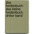 Das Heldenbuch: Das Kleine Heldenbuch, Dritter Band