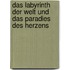 Das Labyrinth Der Welt Und Das Paradies Des Herzens