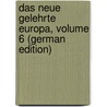 Das Neue Gelehrte Europa, Volume 6 (German Edition) by Christoph] [Strodtmann Johann