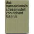 Das Transaktionale Stressmodell Von Richard Lazarus